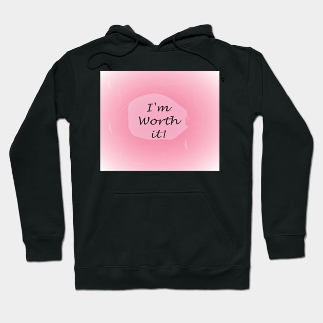 I'm Worth It Hoodie by EloiseART